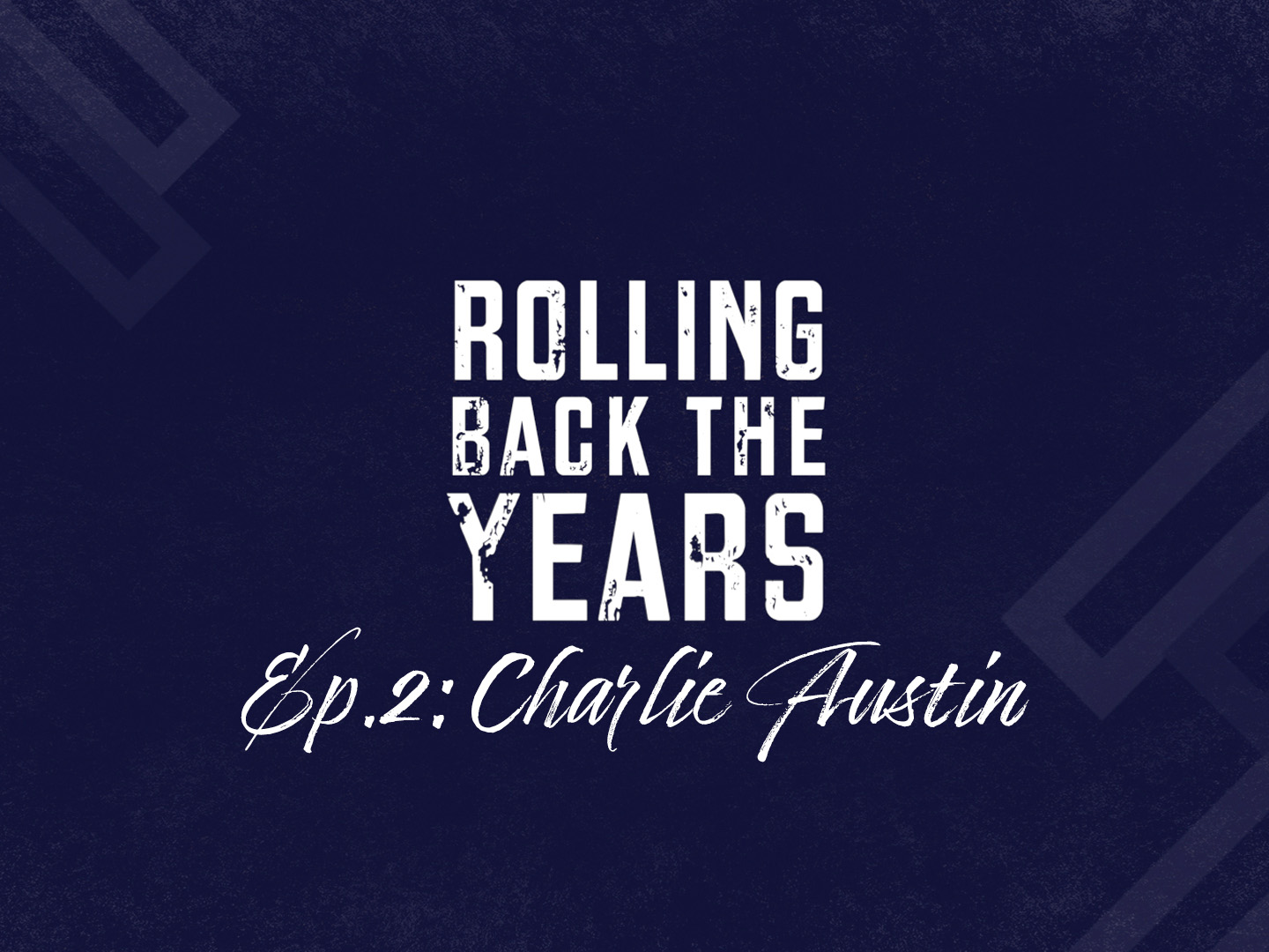 Rolling Back The Years: Ep.2 Charlie Austin