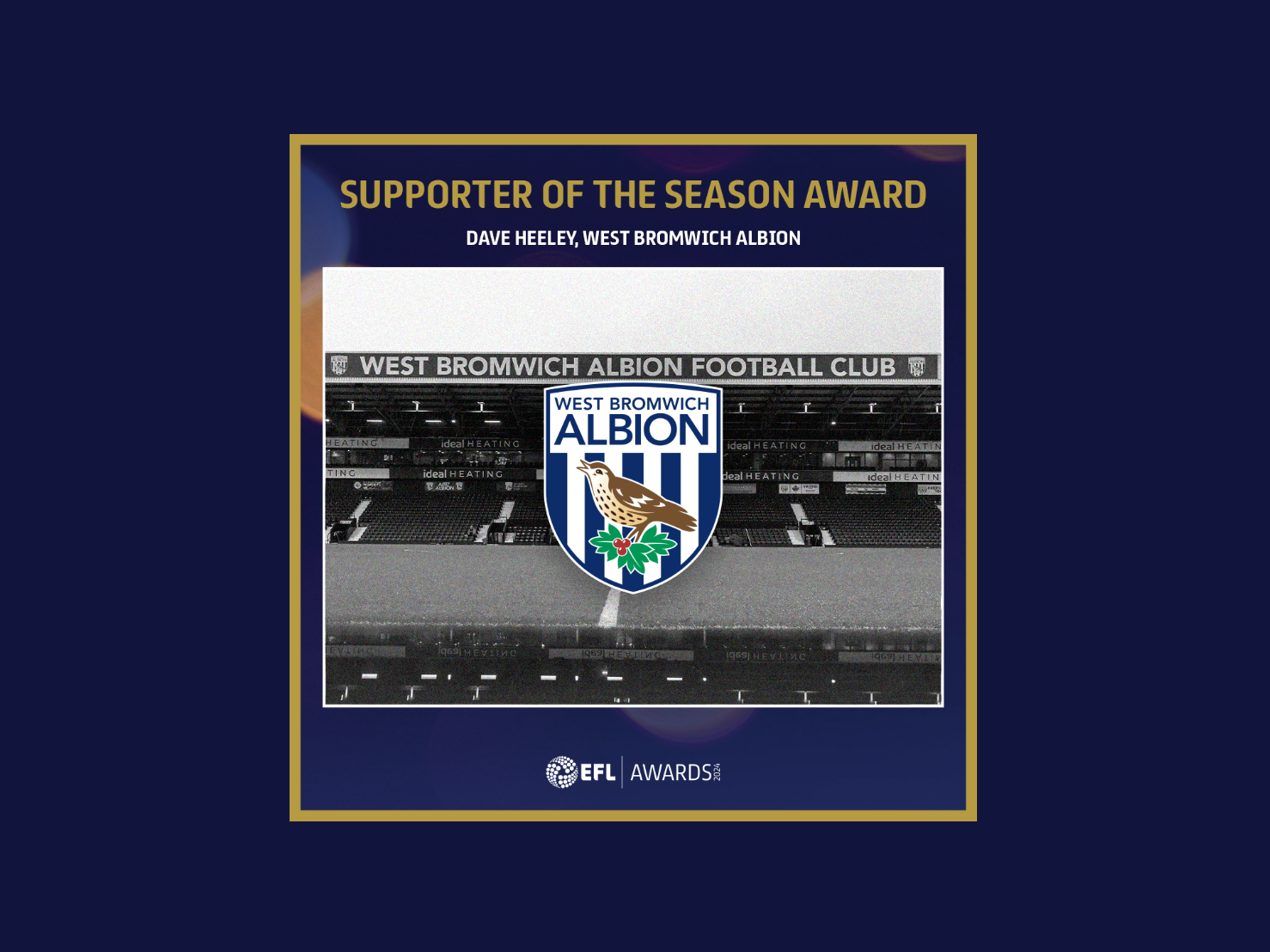 A graphic displaying the words 'Supporter of the Season Award, Blind Dave Heeley, West Bromwich Albion."