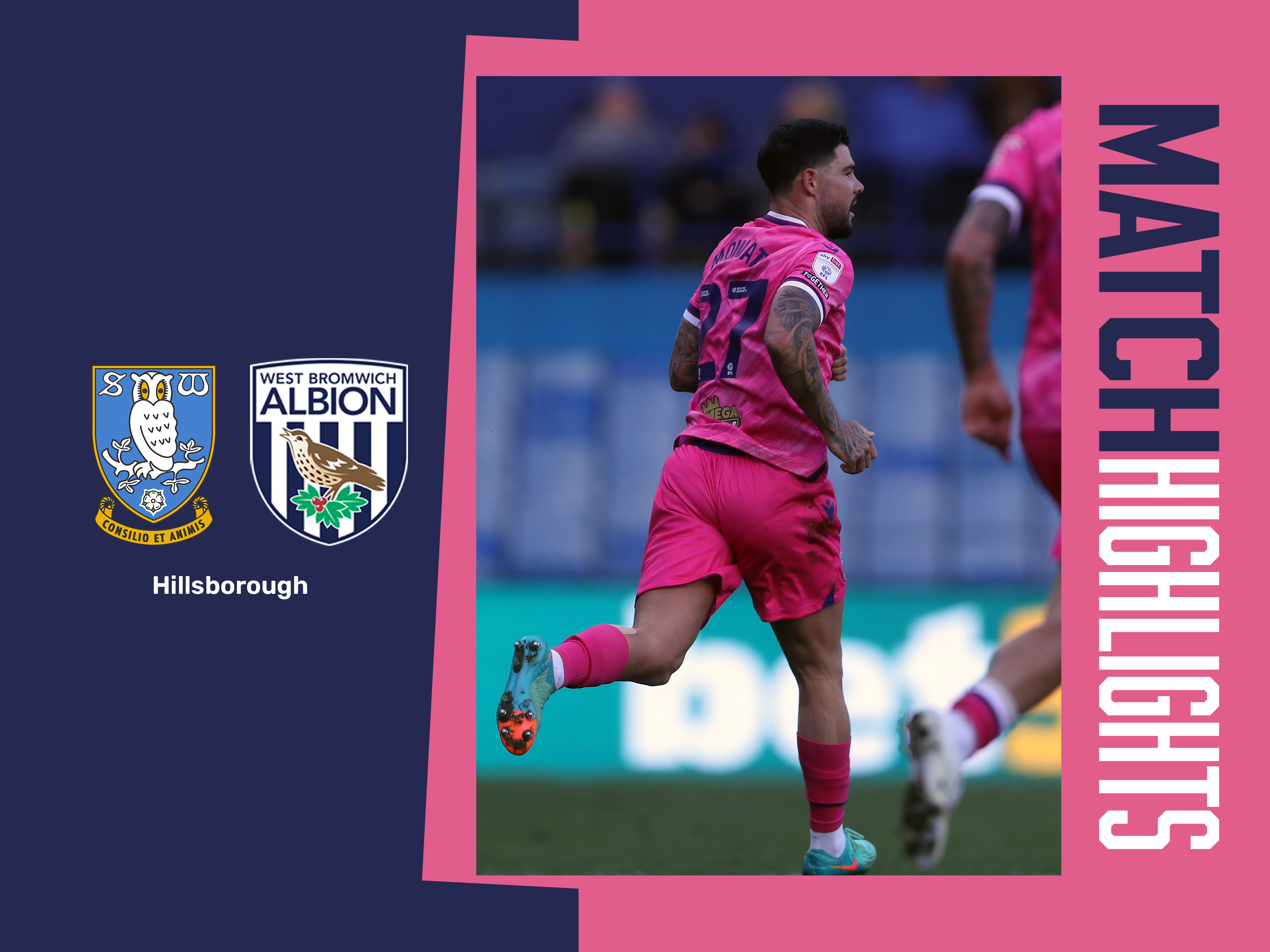 A match highlights graphic, in the pink and blue 2024/25 away colours, showing the badges of Albion and Sheffield Wednesday and a photo of Alex Mowatt